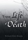 From Life to Death - Richard Allen Brooks - 9781456853365