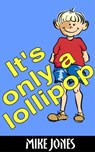 It’s Only a Lollipop - Mike Jones - 9781458078933