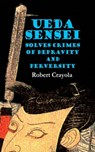 Ueda Sensei Solves Crimes of Depravity and Perversity - Robert Crayola - 9781458102898