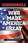 Scoundrels Who Made America Great - HENLEY,  Martin - 9781458219466