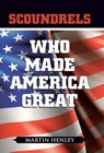 Scoundrels Who Made America Great - Martin Henley - 9781458219473