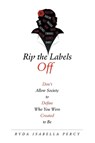 Rip the Labels Off - Ryda Isabella Percy - 9781458221865