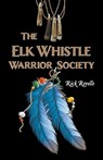 The Elk Whistle Warrior Society - Rick Revelle - 9781459756281