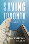 Saving Toronto - Ken Greenberg ; Anne Golden - 9781459756823