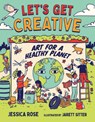 Let's Get Creative: Art for a Healthy Planet - Jessica Rose - 9781459832145
