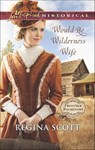 Would-Be Wilderness Wife - Regina Scott - 9781460378885