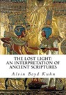 The Lost Light: An Interpretation of Ancient Scriptures - Alvin Boyd Kuhn - 9781461182283