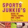 The Sports Junkie's Book of Trivia, Terms, and Lingo - Harvey Frommer, sports historian, journalist, and author of Remembering Yankee Stadium - 9781461626039