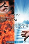 Cuando a Lo Malo Le Dicen Bueno y a Lo Bueno Le Dicen Malo - Efra N a Bigott ; Efrain a Bigott - 9781463333195