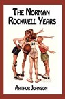 The Norman Rockwell Years - JOHNSON,  Arthur - 9781463684655