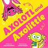 Axolotl and Axolittle - Jess Hitchman - 9781464263590
