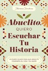 Abuelito, Quiero Escuchar Tu Historia: Un Diario Guiado Para Que Abuelito Comparta Su Vida Y Su Amor - Jeffrey Mason - 9781464270642