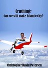 Crashing? Can we still make Atlantic City? - Christopher David Petersen - 9781465709080