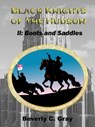 Black Knights of the Hudson Book II: Boots and Saddles - Beverly C Gray - 9781465715517