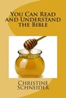 You Can Read and Understand the Bible - Christine Schneider - 9781466296558