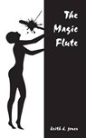 The Magic Flute - JONES,  Keith D. - 9781466369276
