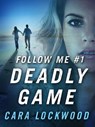 Follow Me #1: Deadly Game - Cara Lockwood - 9781466836297