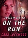 Follow Me #2: On the Run - Cara Lockwood - 9781466836303