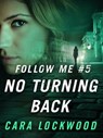 Follow Me #5: No Turning Back - Cara Lockwood - 9781466836334