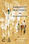 Ambiguity Machines: An Examination - Vandana Singh - 9781466886520