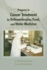 Progress in Cancer Treatment by Orthomolecular, Food, and Water Medicine - Dr Manal Mohamed Khowdiary - 9781466985360