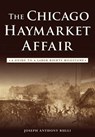 The Chicago Haymarket Affair: A Guide to a Labor Rights Milestone - Joseph Anthony Rulli - 9781467135740