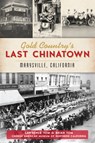 Gold Country's Last Chinatown: Marysville, California - Lawrence Tom - 9781467143233