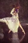 A Wounded Name - Dot Hutchison - 9781467733793