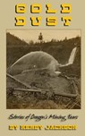 Gold Dust: Stories of Oregon's Mining Years - Kerby Jackson - 9781467995320