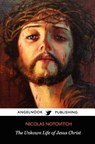 The Unknown Life of Jesus Christ - Nicolas Notovitch - 9781468074086