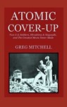 Atomic Cover-up: Two U.S. Soldiers, Hiroshima & Nagasaki, and The Greatest Movie Never Made - Greg Mitchell - 9781468127409