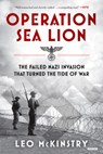 Operation Sea Lion: The Failed Nazi Invasion That Turned the Tide of War - Leo McKinstry - 9781468312560