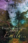 There's Something About Emily - Peter Jenkins - 9781469125916