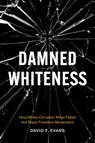 Damned Whiteness - David F. Evans - 9781469691466