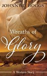 Wreaths of Glory - BOGGS,  Johnny D. - 9781470861537