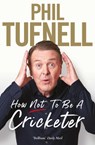 How Not to be a Cricketer - Phil Tufnell - 9781471194573