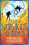 A Clock Strikes Murder - Michelle Harrison - 9781471197697