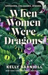 When Women Were Dragons - Kelly Barnhill - 9781471412226