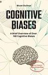 COGNITIVE BIASES - A Brief Overview of Over 160 Cognitive Biases - Murat Durmus - 9781471712388