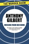 Missing From Her Home - Anthony Gilbert - 9781471910340