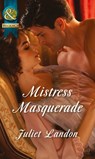 Mistress Masquerade (Mills & Boon Historical) - Juliet Landon - 9781472043573