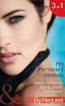 His Permanent Mistress: Mistress Under Contract (Kept for His Pleasure, Book 3) / Two-Week Mistress / Temporary Boss, Permanent Mistress (Mills & Boon By Request) - Natalie Anderson ; Nicola Marsh ; Kate Hardy - 9781472044709