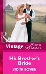 His Brother's Bride (Mills & Boon Vintage Superromance) - Judith Bowen - 9781472063762