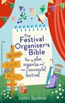The Festival Organiser's Bible - Judith Spelman - 9781472139078