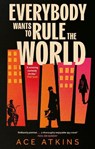 Everybody Wants to Rule the World - Ace Atkins - 9781472159250
