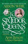 Six Tudor Queens: Anne Boleyn, A King's Obsession - Alison Weir - 9781472227669
