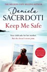 Keep Me Safe: Be swept away by this breathtaking love story with a heartbreaking twist - Daniela Sacerdoti - 9781472235008