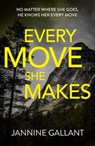 Every Move She Makes: Who's Watching Now 1 (A novel of thrilling suspense) - Jannine Gallant - 9781472236005