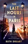 Last Hours in Paris: Set in WW2 and the Liberation, a powerful story of an impossible love - DRUART,  Ruth - 9781472268037