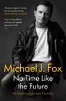 No Time Like the Future - Michael J Fox - 9781472278500